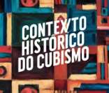Cubismo: forte ligação com o contexto histórico do início do século XX.