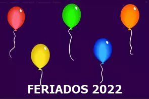 Balões coloridos com o texto abaixo Feriados 2022
